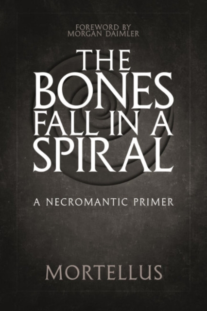 The Bones Fall Ina Spiral : A Necromantic Primer, Paperback / softback Book