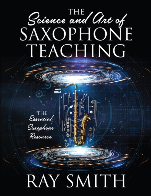 The Science and Art of Saxophone Teaching : The Essential Saxophone Resource, EPUB eBook