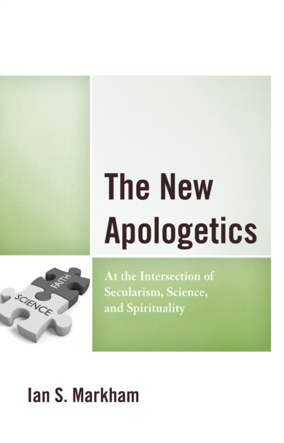 The New Apologetics : At the Intersection of Secularism, Science, and Spirituality, Paperback / softback Book