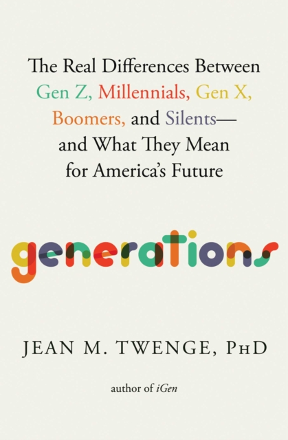 Generations : The Real Differences Between Gen Z, Millennials, Gen X, Boomers, and Silents-and What They Mean for America's Future, EPUB eBook