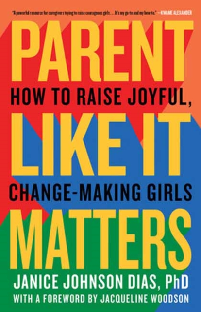 Parent Like It Matters : How to Raise Joyful, Change-Making Girls, Paperback / softback Book