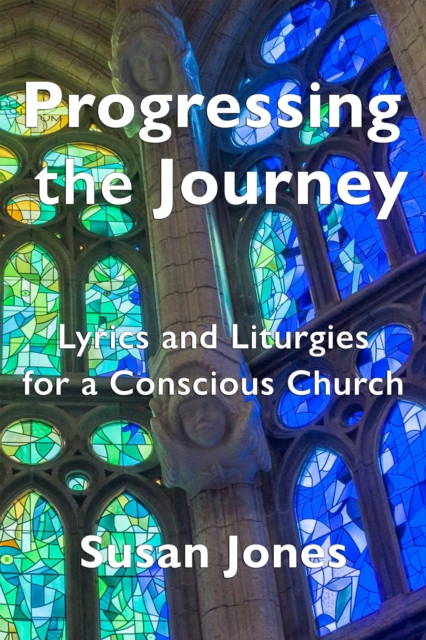 Progressing the Journey: Lyrics and Liturgy for a Conscious Church, EPUB eBook