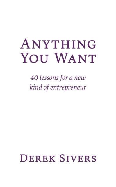 Anything You Want : 40 lessons for a new kind of entrepreneur, Paperback / softback Book