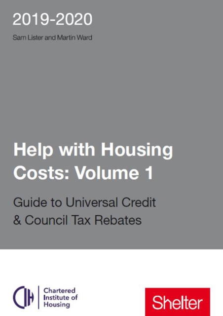 Help With Housing Costs: Volume 1 : Guide to Universal Credit & Council Tax Rebates 2019 - 20, Paperback / softback Book