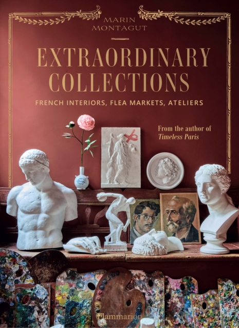 Extraordinary Collections : French Interiors, Flea Markets, Ateliers, Hardback Book