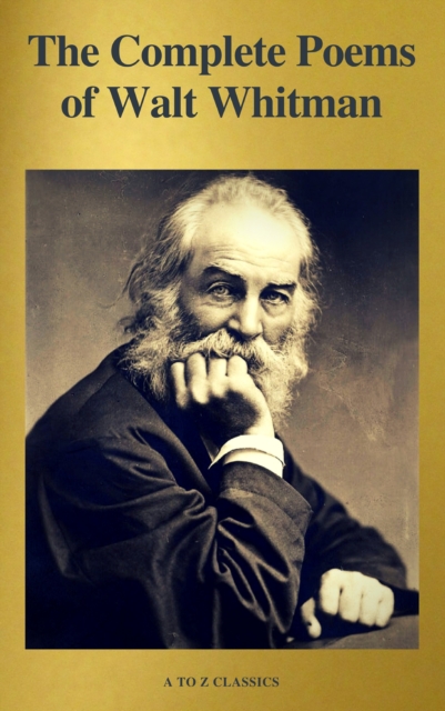 The Complete Poems of Walt Whitman (A to Z Classics), EPUB eBook
