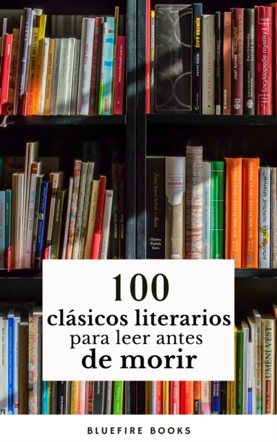 100 Clasicos de la Literatura: Tesoros Literarios Atemporales en un Solo Libro, EPUB eBook