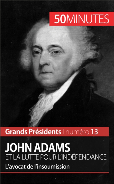 John Adams et la lutte pour l'independance : L'avocat de l'insoumission, EPUB eBook