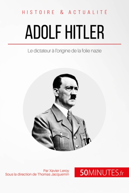 Adolf Hitler : Le dictateur a l'origine de la folie nazie, EPUB eBook