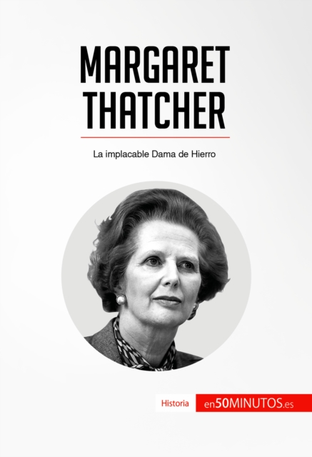 Margaret Thatcher : La implacable Dama de Hierro, EPUB eBook