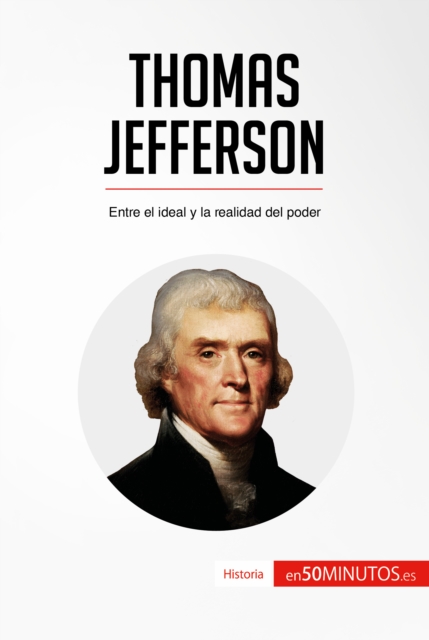 Thomas Jefferson : Entre el ideal y la realidad del poder, EPUB eBook