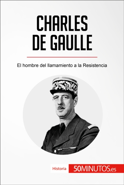 Charles de Gaulle : El hombre del llamamiento a la Resistencia, EPUB eBook