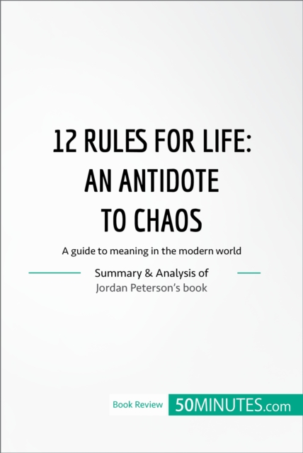 12 Rules for Life : an antidate to chaos : A guide to meaning in the modern world, EPUB eBook