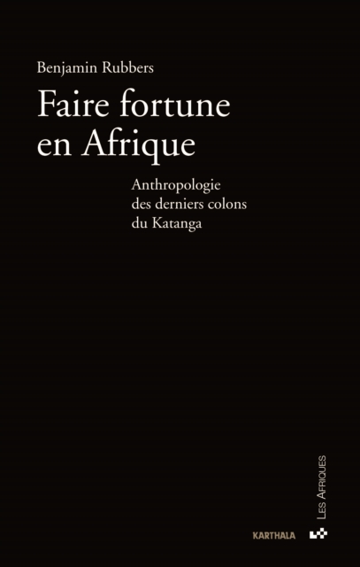 Faire fortune en Afrique : Anthropologie des derniers colons du Katanga, EPUB eBook
