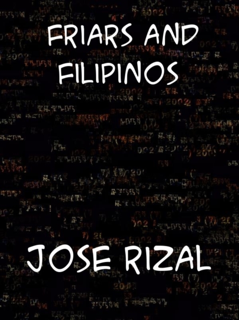 Friars and Filipinos An Abridged Translation of Dr. Jose Rizal's Tagalog Novel, 'Noli Me Tangere.', EPUB eBook