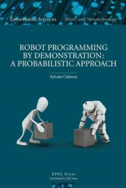 Robot Programming by Demonstration : A Probabilistic Approach, Paperback / softback Book