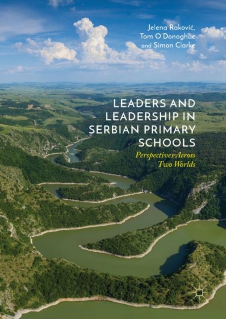 Leaders and Leadership in Serbian Primary Schools : Perspectives Across Two Worlds, EPUB eBook