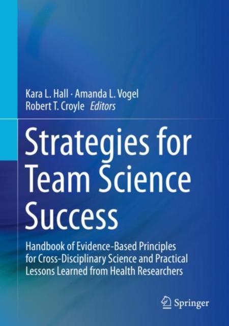 Strategies for Team Science Success : Handbook of Evidence-Based Principles for Cross-Disciplinary Science and Practical Lessons Learned from Health Researchers, EPUB eBook