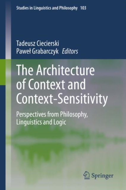 The Architecture of Context and Context-Sensitivity : Perspectives from Philosophy, Linguistics and Logic, EPUB eBook