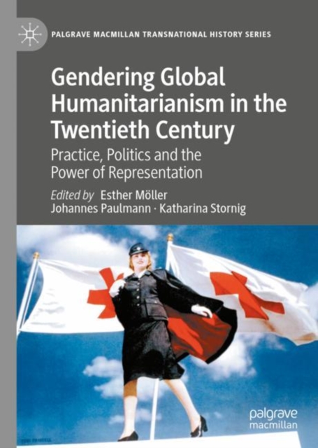 Gendering Global Humanitarianism in the Twentieth Century : Practice, Politics and the Power of Representation, EPUB eBook