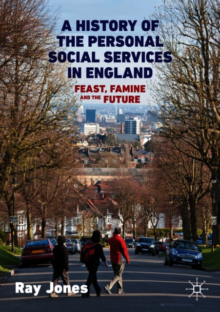 A History of the Personal Social Services in England : Feast, Famine and the Future, EPUB eBook
