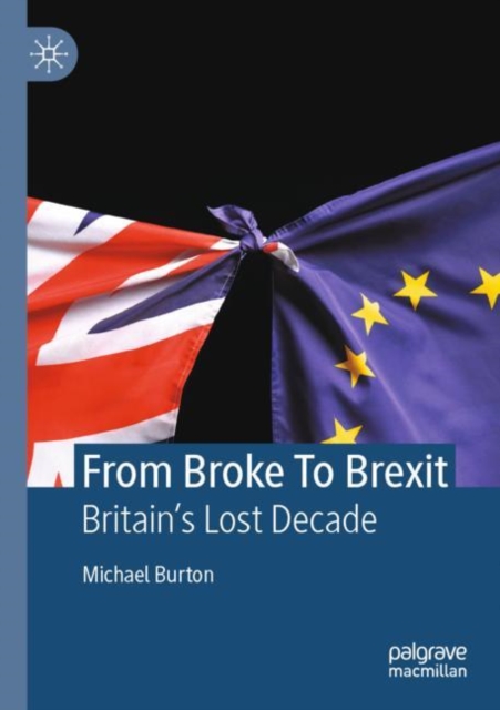 From Broke To Brexit : Britain's Lost Decade, EPUB eBook