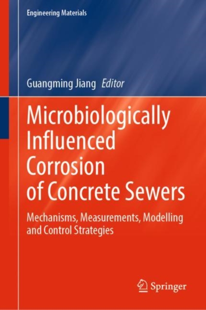 Microbiologically Influenced Corrosion of Concrete Sewers : Mechanisms, Measurements, Modelling and Control Strategies, EPUB eBook