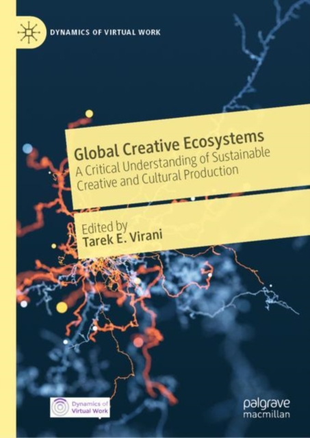 Global Creative Ecosystems : A Critical Understanding of Sustainable Creative and Cultural Production, EPUB eBook