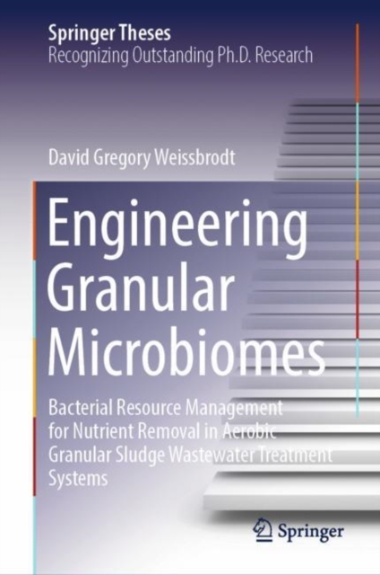Engineering Granular Microbiomes : Bacterial Resource Management for Nutrient Removal in Aerobic Granular Sludge Wastewater Treatment Systems, EPUB eBook