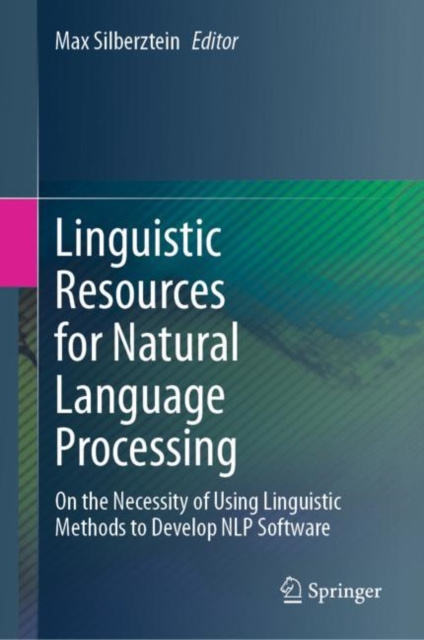 Linguistic Resources for Natural Language Processing : On the Necessity of Using Linguistic Methods to Develop NLP Software, EPUB eBook