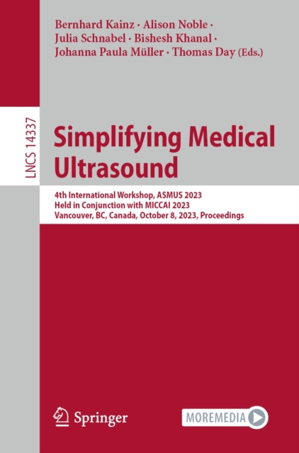 Simplifying Medical Ultrasound : 4th International Workshop, ASMUS 2023, Held in Conjunction with MICCAI 2023, Vancouver, BC, Canada, October 8, 2023, Proceedings, EPUB eBook