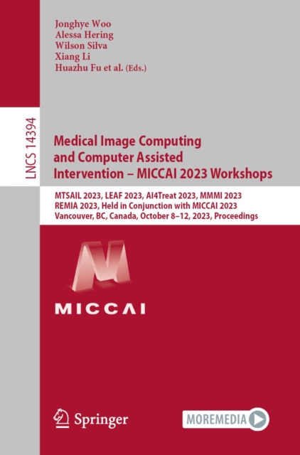 Medical Image Computing and Computer Assisted Intervention - MICCAI 2023 Workshops : MTSAIL 2023, LEAF 2023, AI4Treat 2023, MMMI 2023, REMIA 2023, Held in Conjunction with MICCAI 2023,  Vancouver, BC,, EPUB eBook