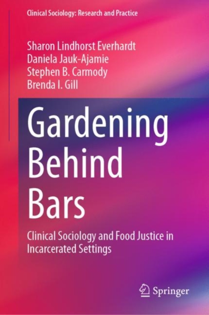 Gardening Behind Bars : Clinical Sociology and Food Justice in Incarcerated Settings, EPUB eBook