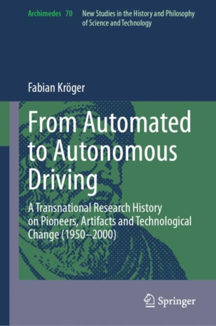 From Automated to Autonomous Driving : A Transnational Research History on Pioneers, Artifacts and Technological Change (1950-2000), EPUB eBook