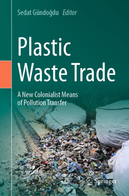 Plastic Waste Trade : A New Colonialist Means of Pollution Transfer, EPUB eBook