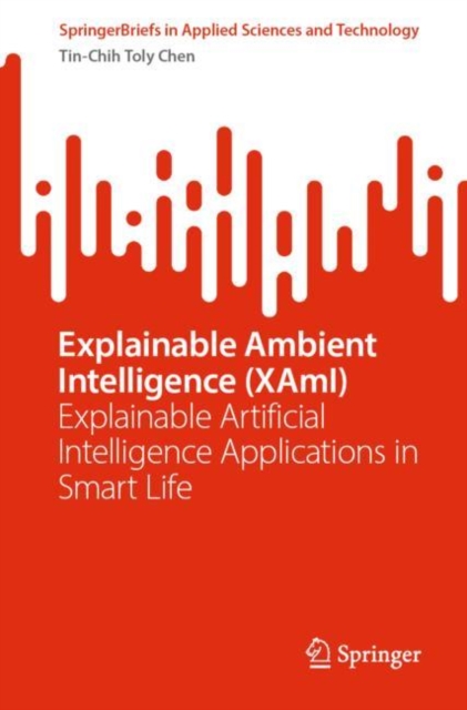 Explainable Ambient Intelligence (XAmI) : Explainable Artificial Intelligence Applications in Smart Life, EPUB eBook