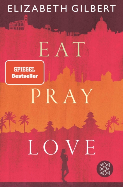 Eat, Pray, Love : Eine Frau auf der Suche nach allem quer durch Italien, Indien und Indonesien, EPUB eBook