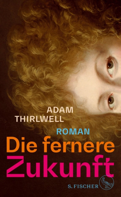 Die fernere Zukunft : Roman | »Der beste Roman seit vielen Jahren« Daniel Kehlmann, EPUB eBook