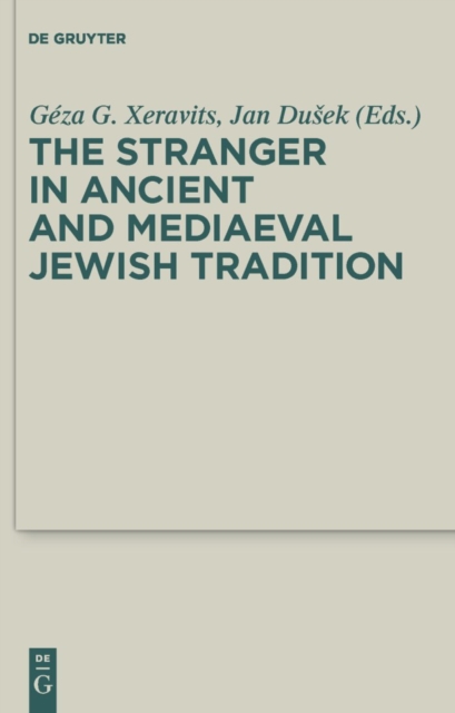 The Stranger in Ancient and Mediaeval Jewish Tradition : Papers Read at the First Meeting of the JBSCE, Piliscsaba, 2009, PDF eBook