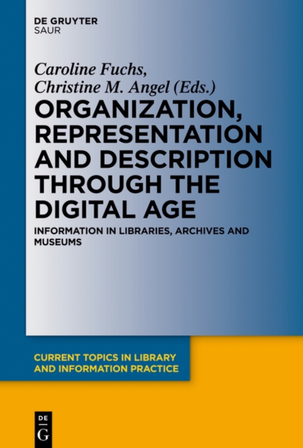 Organization, Representation and Description through the Digital Age : Information in Libraries, Archives and Museums, PDF eBook