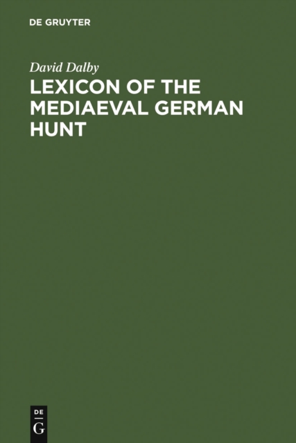 Lexicon of the Mediaeval German Hunt : A Lexicon of Middle High German Terms (1050-1500), associated with the Chase, Hunting with Bows, Falconry, Trapping and Fowling, PDF eBook