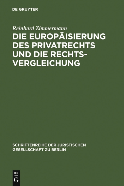 Die Europaisierung des Privatrechts und die Rechtsvergleichung : Vortrag, gehalten vor der Juristischen Gesellschaft zu Berlin am 15. Juni 2005, PDF eBook