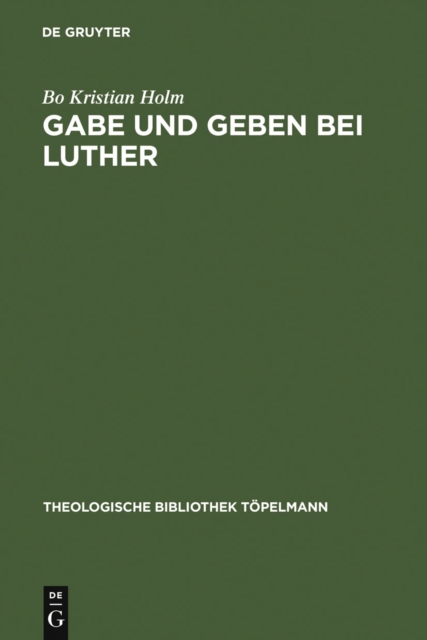 Gabe und Geben bei Luther : Das Verhaltnis zwischen Reziprozitat und reformatorischer Rechtfertigungslehre, PDF eBook