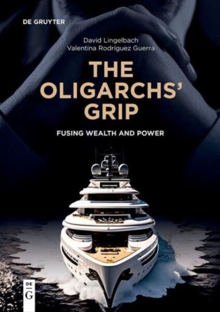 The Oligarchs' Grip : Fusing Wealth and Power, Paperback / softback Book