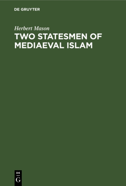 Two statesmen of mediaeval Islam : Vizir Ibn Hubayra (499-560AH/1105-1165AD) and Caliph an-Nasir li Din Allah (553-622 AH/1158-1225 AD), PDF eBook