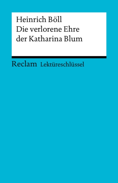 Lektureschlussel. Heinrich Boll: Die verlorene Ehre der Katharina Blum : Reclam Lektureschlussel, PDF eBook