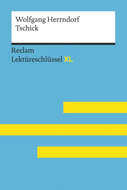 Tschick von Wolfgang Herrndorf: Reclam Lektureschlussel XL : Lektureschlussel mit Inhaltsangabe, Interpretation, Prufungsaufgaben mit Losungen, Lernglossar, EPUB eBook