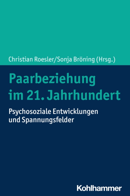 Paarbeziehung im 21. Jahrhundert : Psychosoziale Entwicklungen und Spannungsfelder, PDF eBook