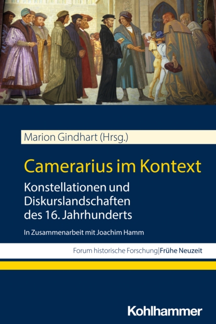 Camerarius im Kontext : Konstellationen und Diskurslandschaften des 16. Jahrhunderts, PDF eBook