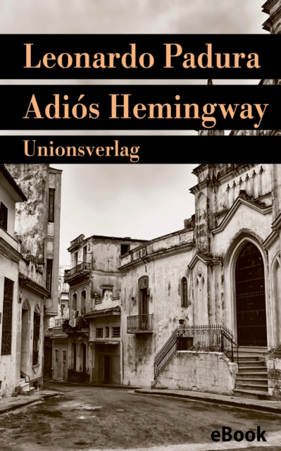 Adios Hemingway : Mario Conde ermittelt in Havanna. Kriminalroman, EPUB eBook